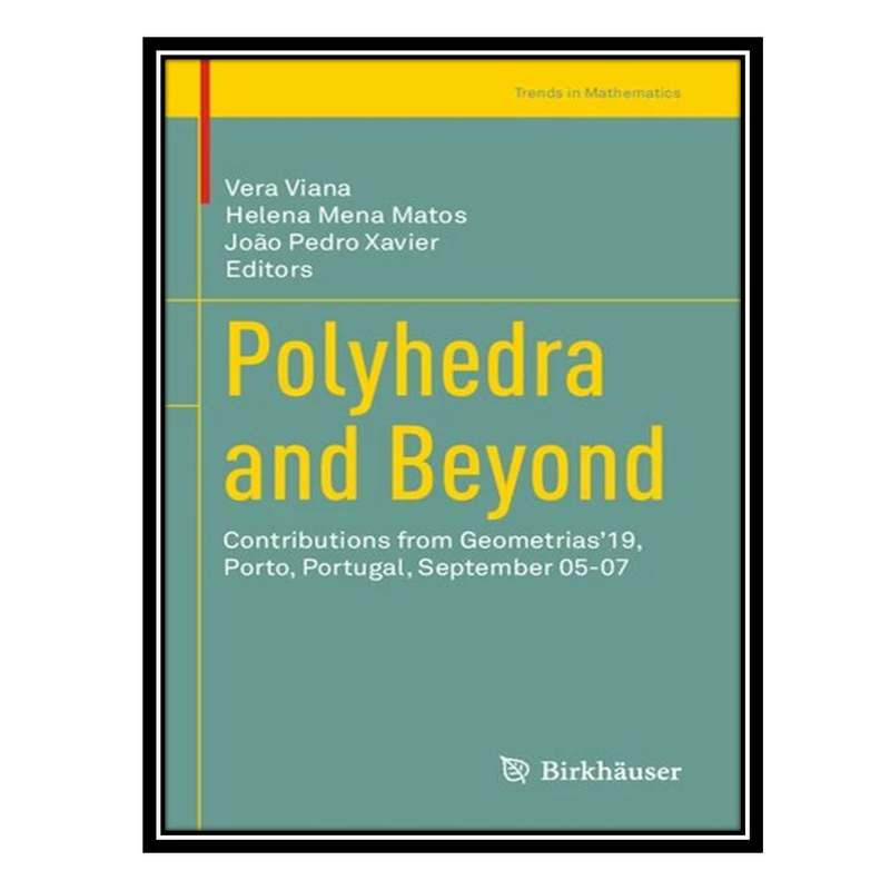 کتاب Polyhedra and Beyond: Contributions from Geometrias’19, Porto, Portugal, September 05-07 اثر جمعی از نویسندگان انتشارات مؤلفین طلایی