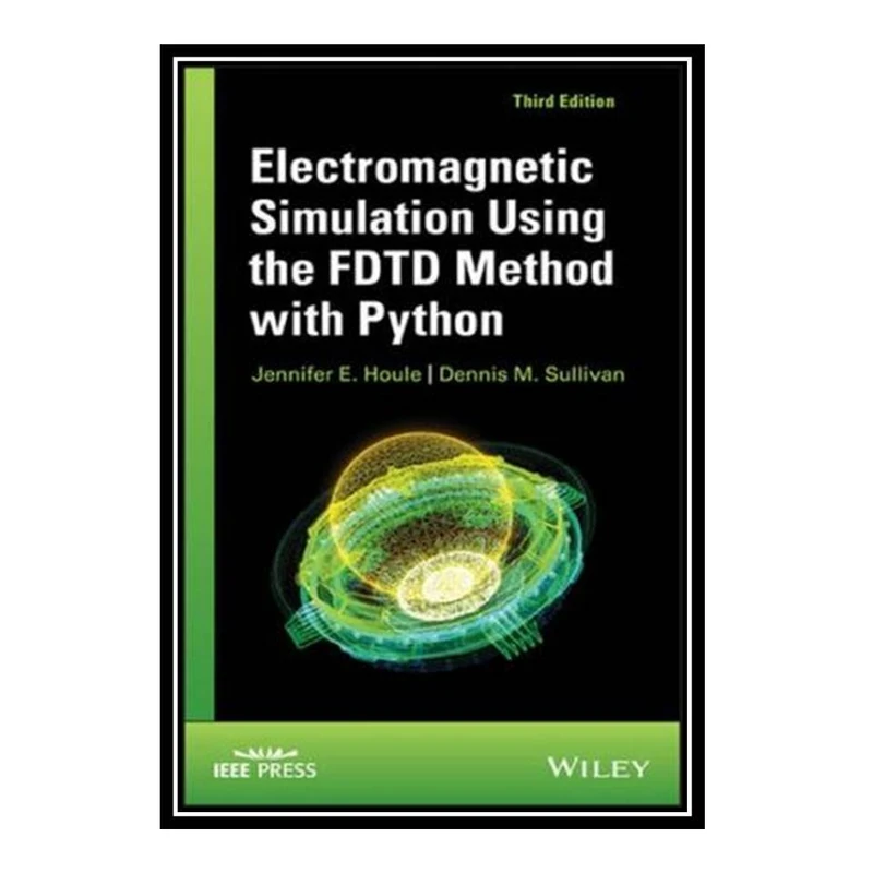کتاب Electromagnetic Simulation Using the FDTD Method with Python اثر Jennifer E. Houle and Dennis M. Sullivan انتشارات مؤلفین طلایی