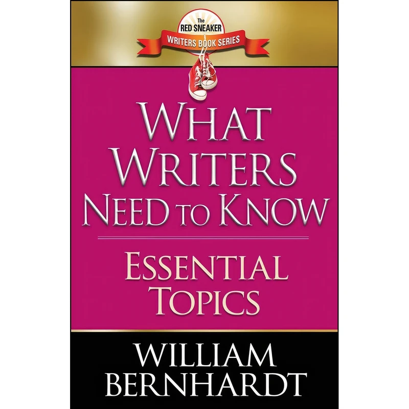 کتاب What Writers Need to Know اثر William Bernhardt انتشارات William Bernhardt Writing Programs, Inc.