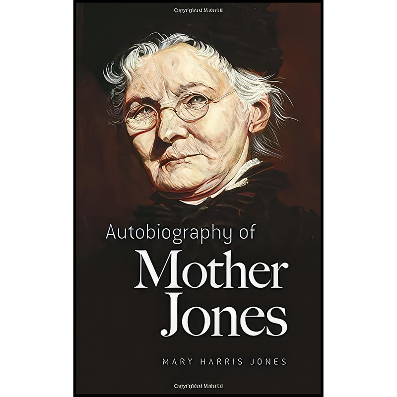 کتاب Autobiography of Mother Jones اثر جمعي از نويسندگان انتشارات Dover Publications