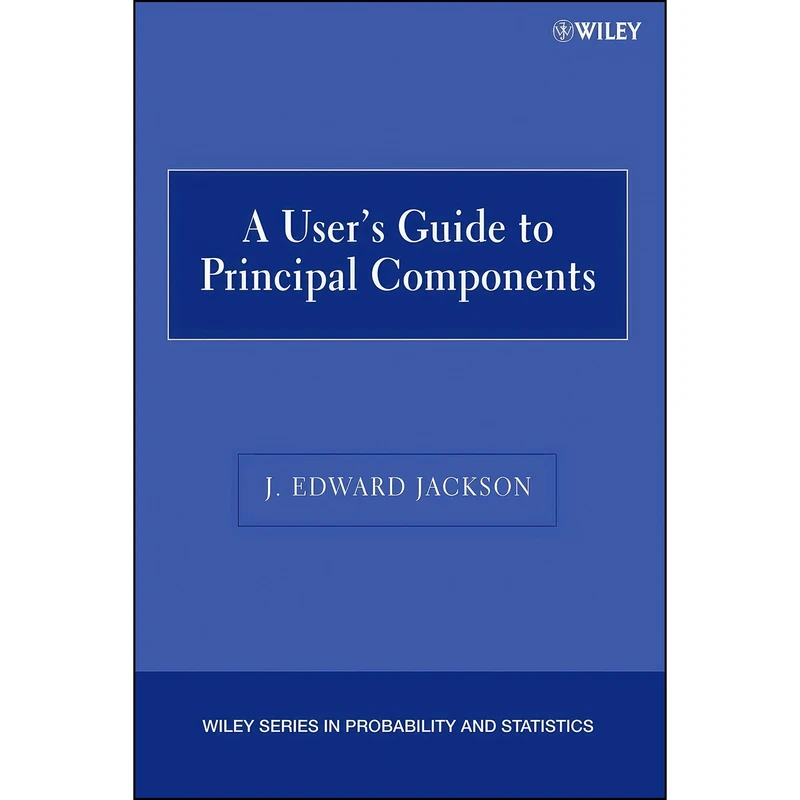کتاب A Users Guide to Principal Components اثر J. Edward Jackson انتشارات Wiley-Interscience