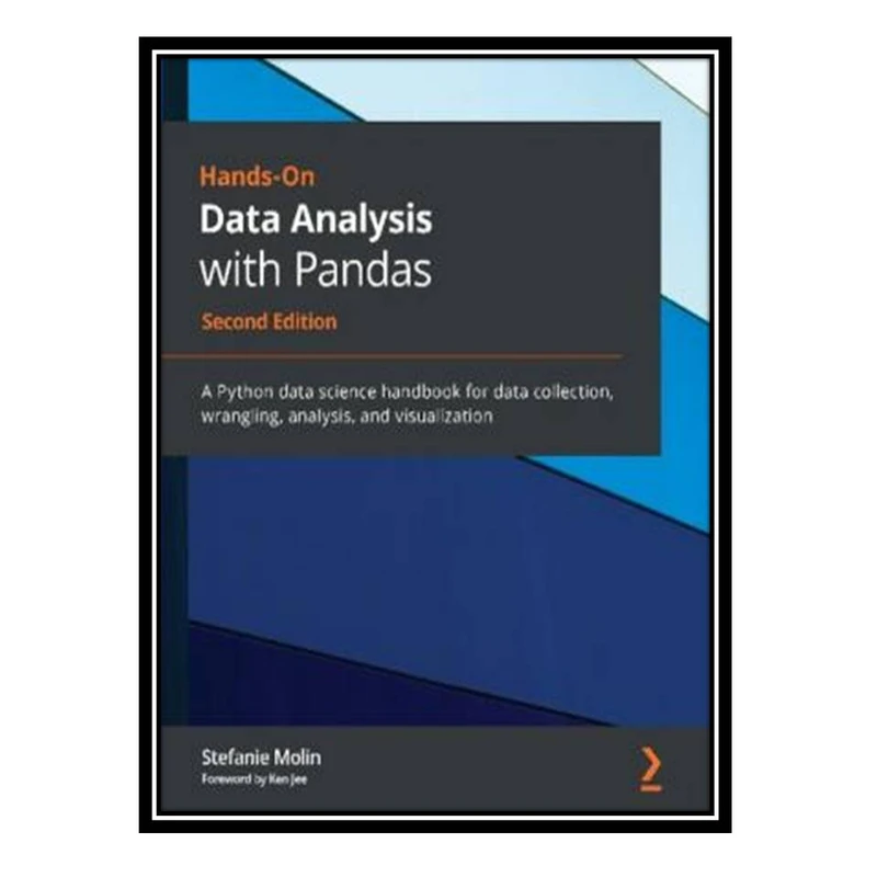 کتاب Hands-On Data Analysis with Pandas: A Python data science handbook for data collection, wrangling, analysis, and visualization اثر Stefanie Molin انتشارات مؤلفین طلایی