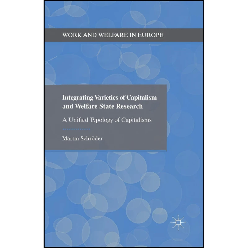 کتاب Integrating Varieties of Capitalism and Welfare State Research اثر Martin Schroder انتشارات Palgrave Macmillan