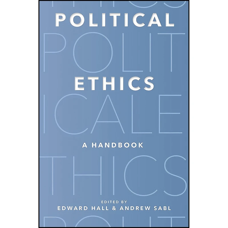 کتاب Political Ethics اثر Edward Hall and Andrew Sabl انتشارات Princeton University Press
