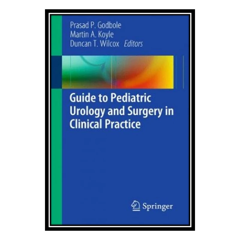 کتاب Guide to Pediatric Urology and Surgery in Clinical Practice اثر جمعی از نویسندگان انتشارات مؤلفین طلایی