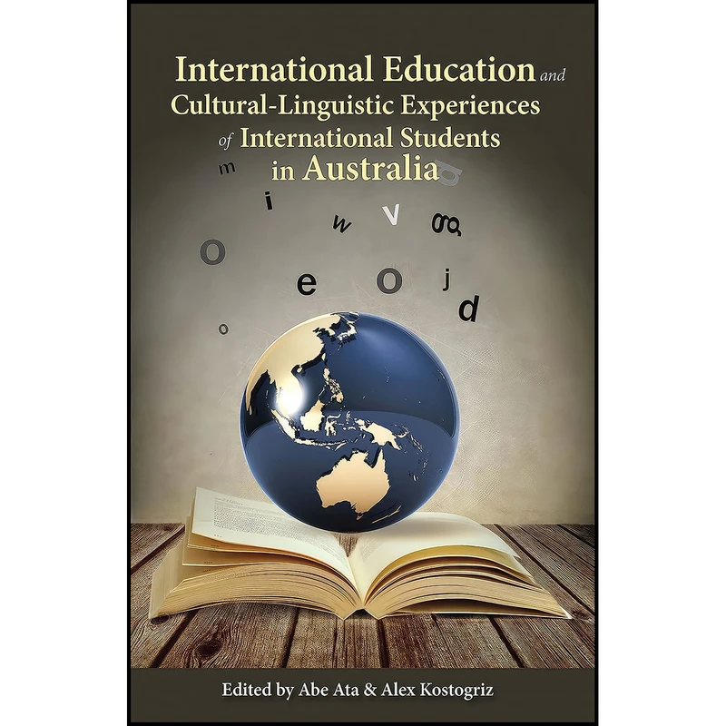 کتاب International Education and Cultural-Linguistic Experiences of International Students in Australia اثر Abe Ata and Alex Kostogriz انتشارات Australian Academic Press