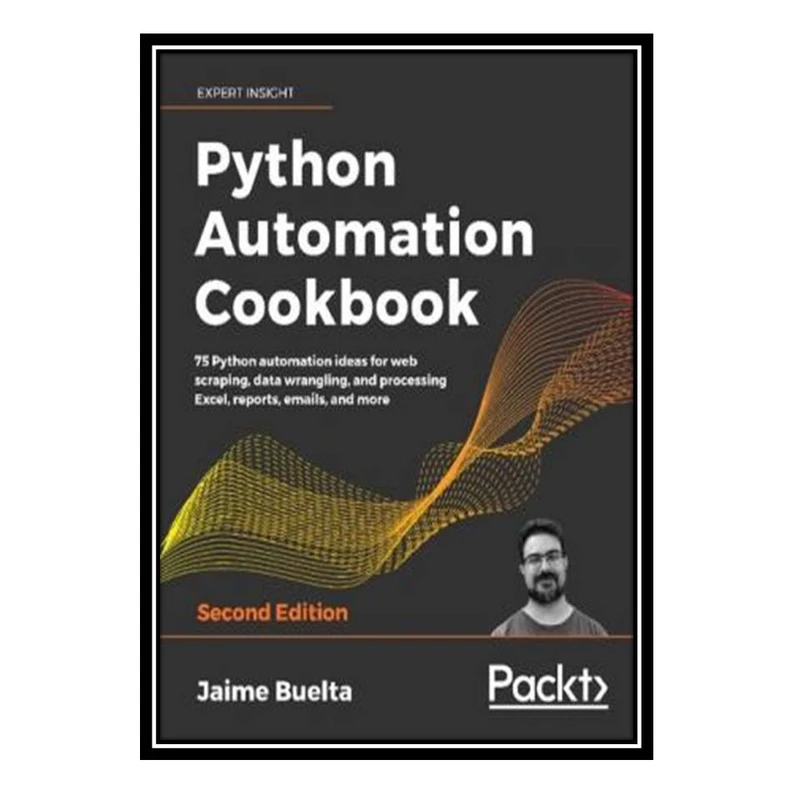 کتاب Python Automation Cookbook: 75 Python automation ideas for web scraping, data wrangling, and processing Excel, reports, emails, and more, 2nd Edition اثر Jaime Buelta انتشارات مؤلفین طلایی