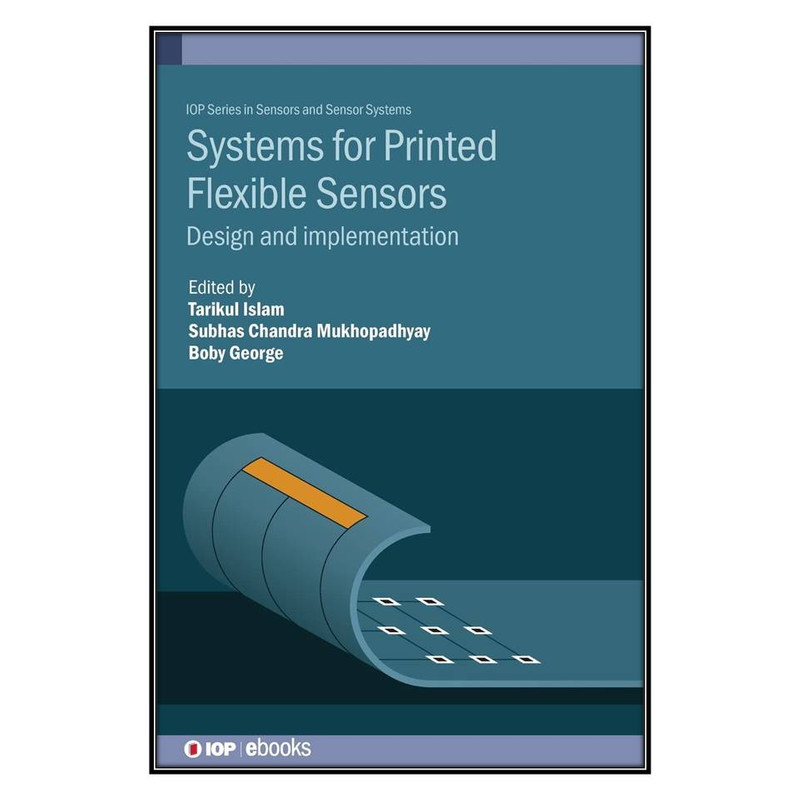  کتاب Systems for Printed Flexible Sensors اثر جمعي از نويسندگان انتشارات مؤلفين طلايي