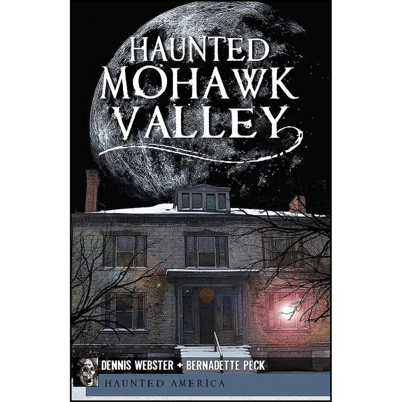 کتاب Haunted Mohawk Valley  اثر Dennis Webster and Bernadette Peck انتشارات The History Press