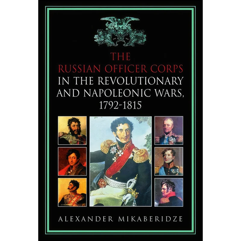 کتاب The Russian Officer Corps in the Revolutionary and Napoleonic Wars 1795-1815 اثر Alexander Mikaberidze انتشارات The History Press