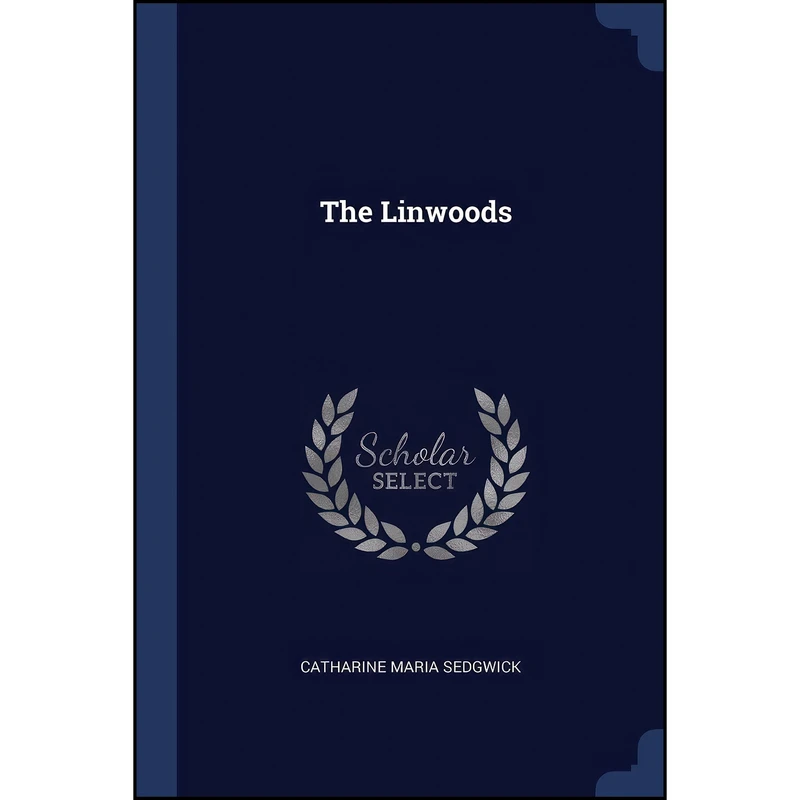 کتاب The Linwoods اثر Catharine Maria Sedgwick انتشارات Sagwan Press