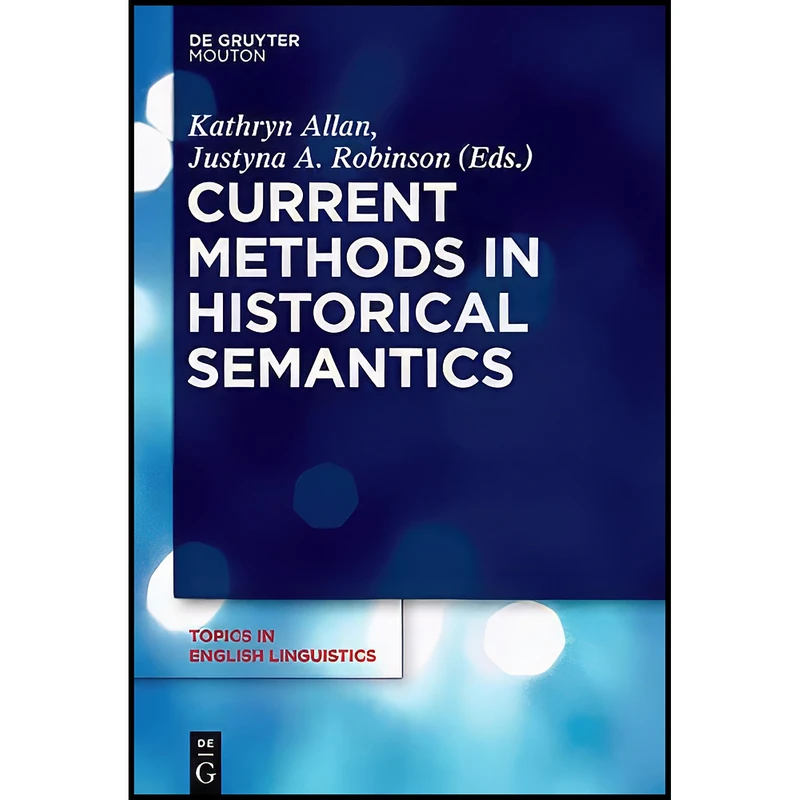 کتاب CURRENT METHODS IN HISTORICAL SEMANTICS TIEL 73  اثر Kathryn Allan انتشارات de Gruyter Mouton