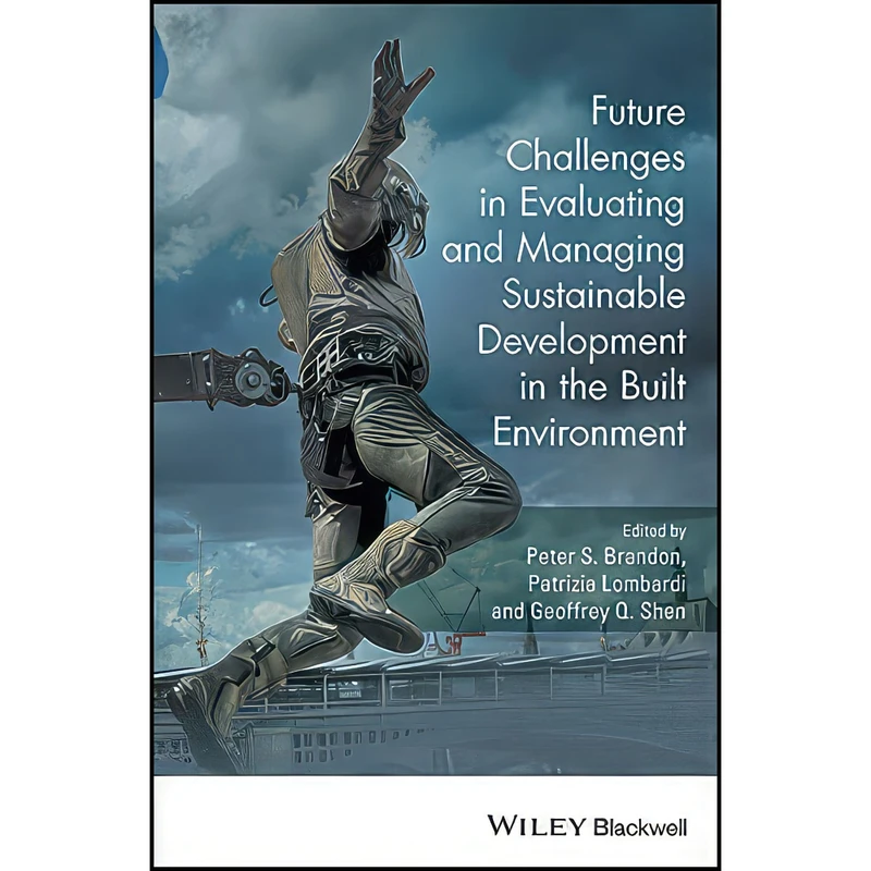 کتاب Future Challenges in Evaluating and Managing Sustainable Development in the Built Environment اثر جمعي از نويسندگان انتشارات Wiley-Blackwell