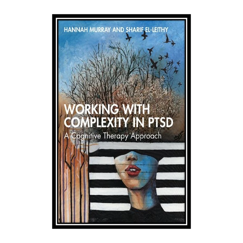 کتاب Working with Complexity in PTSD اثر Hannah Murray and Sharif El-Leithy انتشارات مؤلفین طلایی