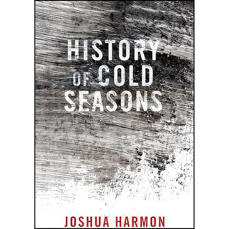 کتاب History of Cold Seasons اثر Joshua Harmon انتشارات Dzanc Books