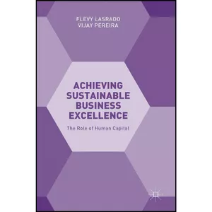 کتاب Achieving Sustainable Business Excellence اثر Flevy Lasrado and Vijay Pereira انتشارات Palgrave Macmillan