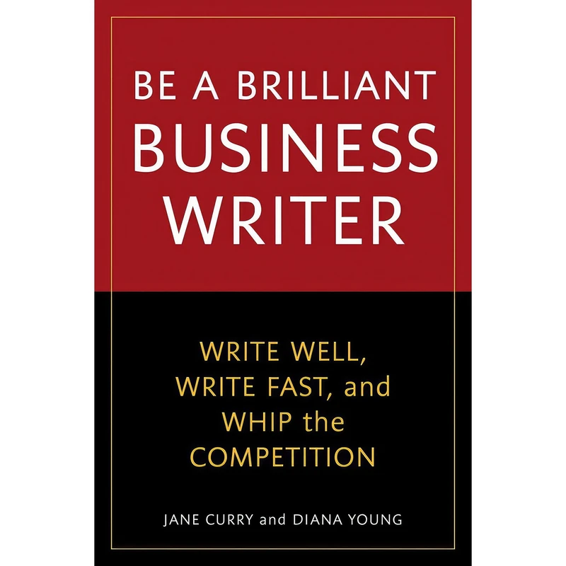 کتاب Be a Brilliant Business Writer اثر Jane Curry and Diana Young انتشارات Ten Speed Press