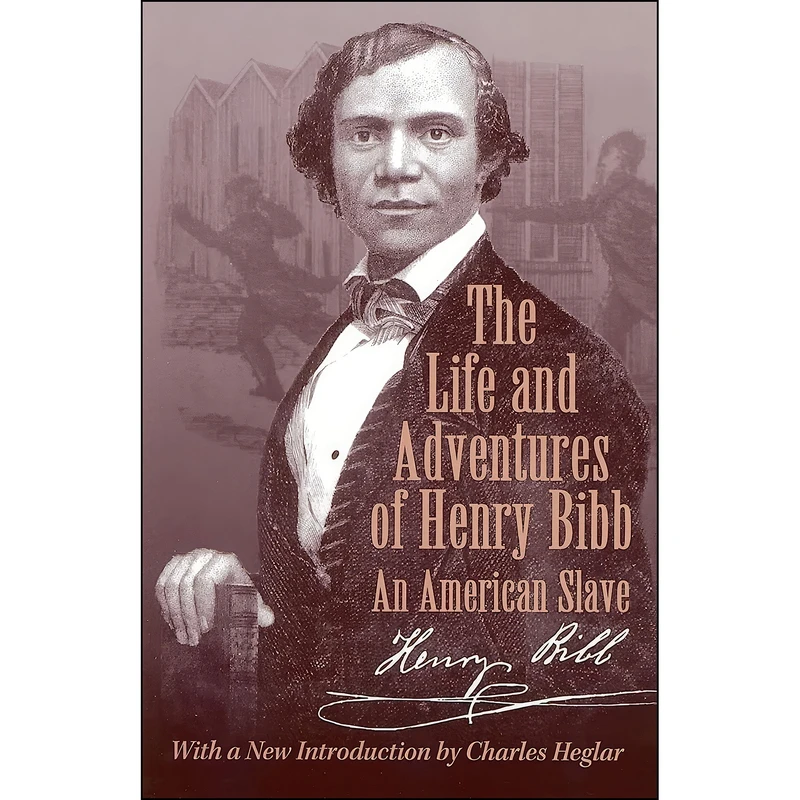 کتاب The Life and Adventures of Henry Bibb اثر Henry Bibb and Charles J. Heglar انتشارات University of Wisconsin Press