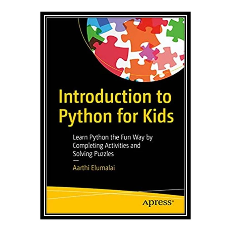 کتاب Introduction to Python for Kids: Learn Python the Fun Way by Completing Activities and Solving Puzzles اثر Aarthi Elumalai انتشارات مؤلفین طلایی