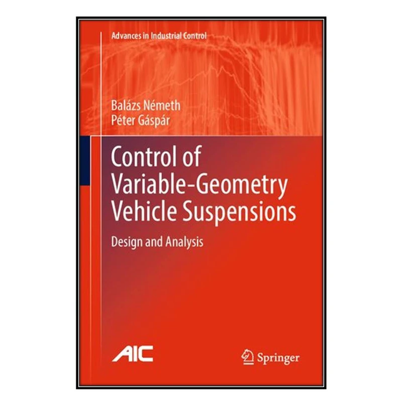  کتاب Control of Variable-Geometry Vehicle Suspensions اثر Balázs Németh and Péter Gáspár انتشارات مؤلفين طلايي