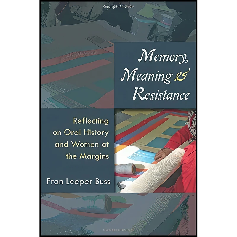 کتاب Memory, Meaning, and Resistance اثر Fran Leeper Buss انتشارات University of Michigan Press