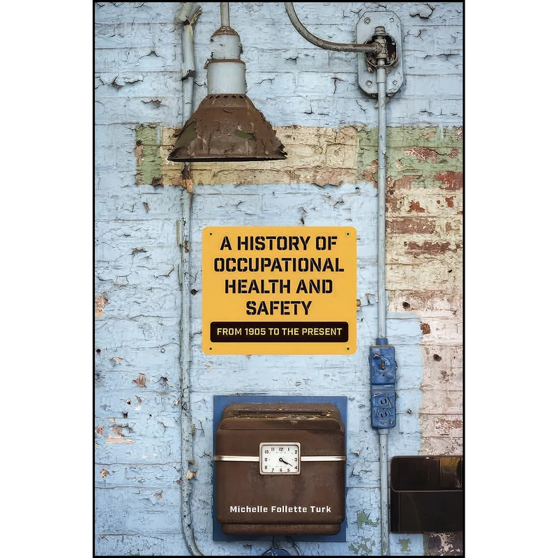 کتاب A History of Occupational Health and Safety اثر Michelle Follette Turk انتشارات University of Nevada Press