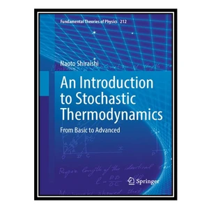 کتاب An Introduction to Stochastic Thermodynamics: From Basic to Advanced اثر Naoto Shiraishi انتشارات مؤلفین طلایی