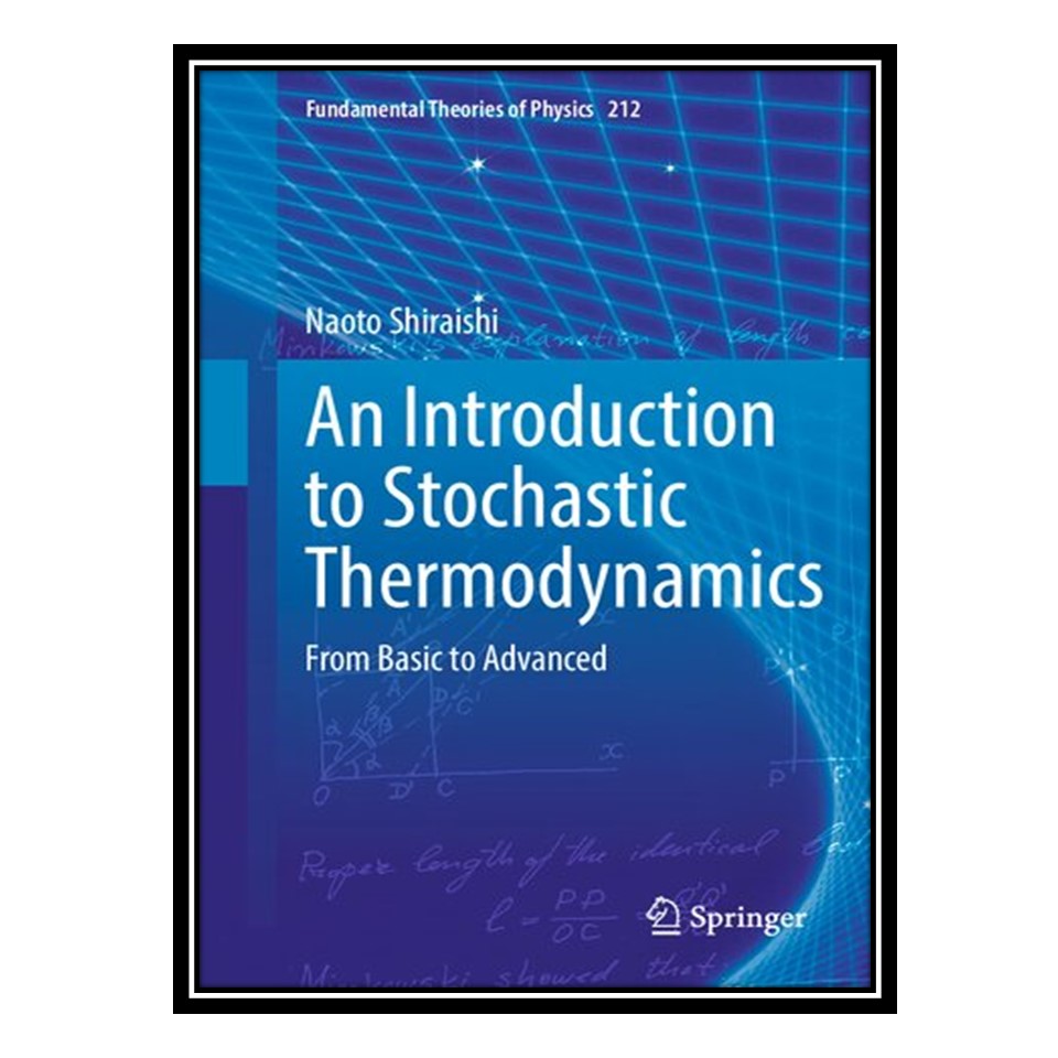 کتاب An Introduction to Stochastic Thermodynamics: From Basic to Advanced اثر Naoto Shiraishi انتشارات مؤلفین طلایی