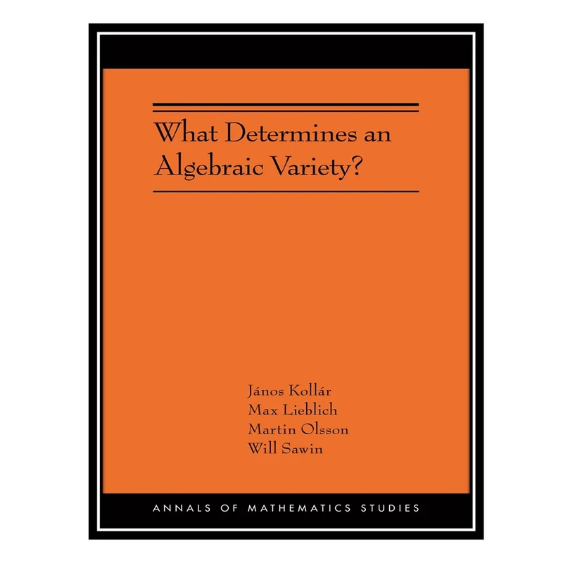 کتاب What Determines an Algebraic Variety? اثر جمعی از نویسندگان انتشارات مؤلفین طلایی