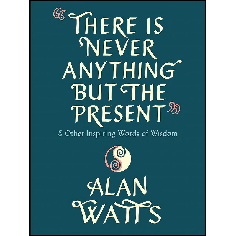 کتاب There Is Never Anything but the Present اثر Alan Watts انتشارات Pantheon