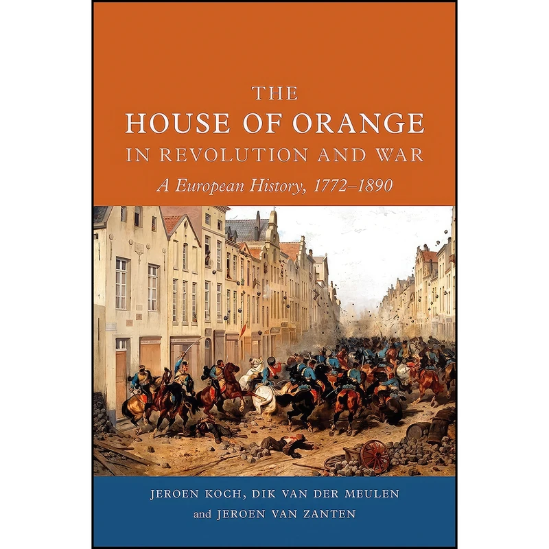 کتاب The House of Orange in Revolution and War اثر جمعي از نويسندگان انتشارات Reaktion Books