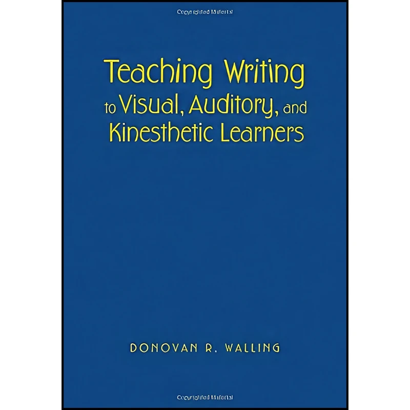 کتاب Teaching Writing to Visual, Auditory, and Kinesthetic Learners اثر Donovan R. Walling انتشارات Corwin