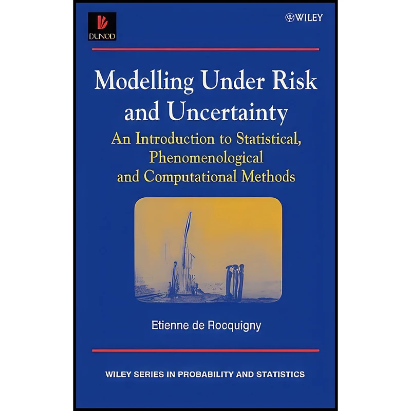 کتاب Modelling Under Risk and Uncertainty اثر Etienne de Rocquigny انتشارات Wiley