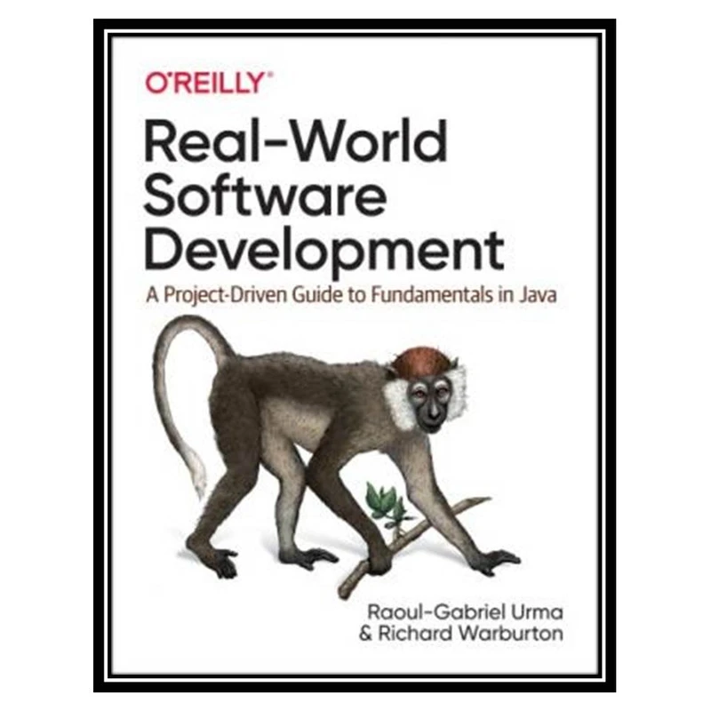 کتاب Real-World Software Development A Project-Driven Guide to Fundamentals in Java اثر Raoul-Gabriel Urma and Richard Warburton انتشارات مؤلفین طلایی