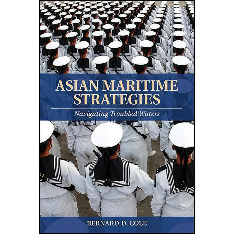 کتاب Asian Maritime Strategies اثر Bernard D. Cole انتشارات Naval Institute Press