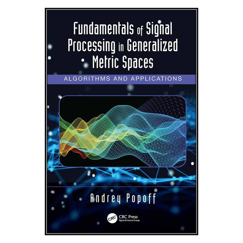  کتاب Fundamentals of Signal Processing in Generalized Metric Spaces اثر Andrey Popoff انتشارات مؤلفين طلايي