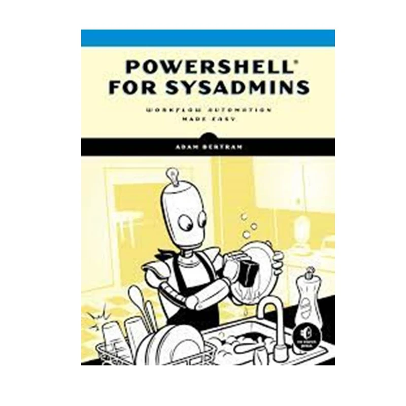 کتاب PowerShell for Sysadmins: Workflow Automation Made Easy اثر Adam Bertram انتشارات مؤلفین طلایی