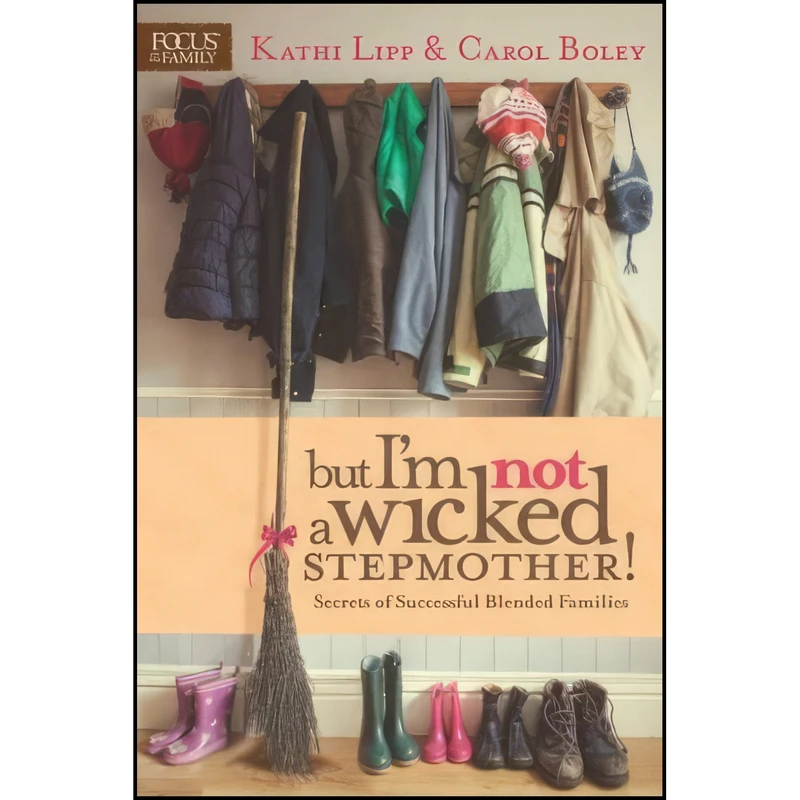 کتاب But I'm NOT a Wicked Stepmother! اثر Kathi Lipp and Carol Boley انتشارات Focus on the Family