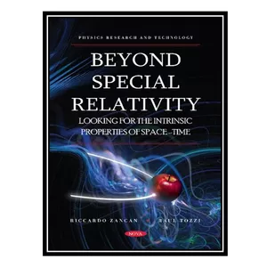 کتاب Beyond Special Relativity: Looking for the Intrinsic Properties of Space-Time اثر Riccardo Zancan AND Raul Tozzi انتشارات مؤلفین طلایی