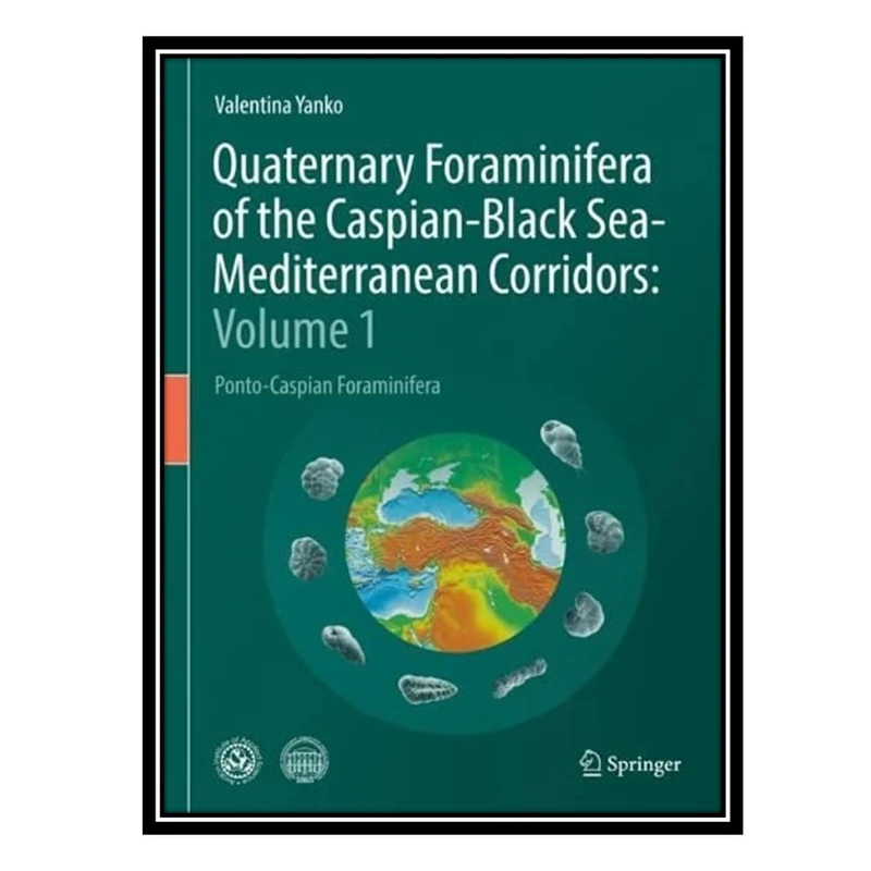 کتاب Quaternary Foraminifera of the Caspian-Black Sea-Mediterranean Corridors: Volume 1: Ponto-Caspian Foraminifera اثر Valentina Yanko انتشارات مؤلفین طلایی