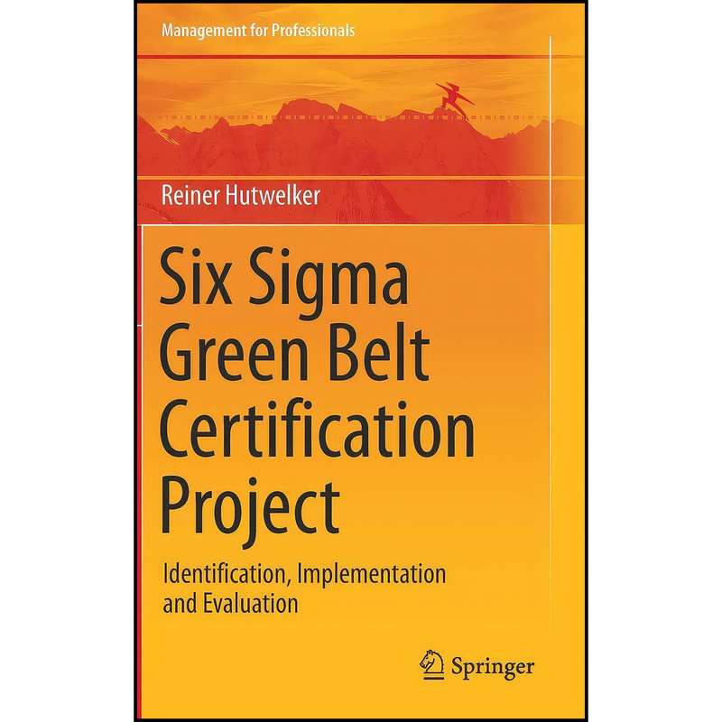 کتاب Six Sigma Green Belt Certification Project اثر Reiner Hutwelker انتشارات Springer
