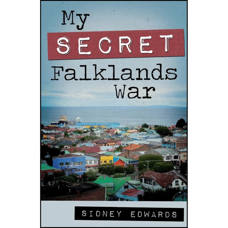 کتاب My Secret Falklands War اثر Sidney Edwards انتشارات The Book Guild