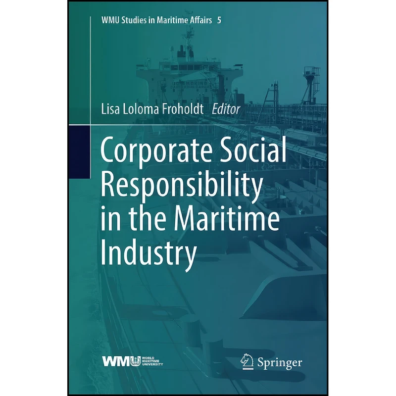 کتاب Corporate Social Responsibility in the Maritime Industry  اثر Lisa Loloma Froholdt انتشارات Springer