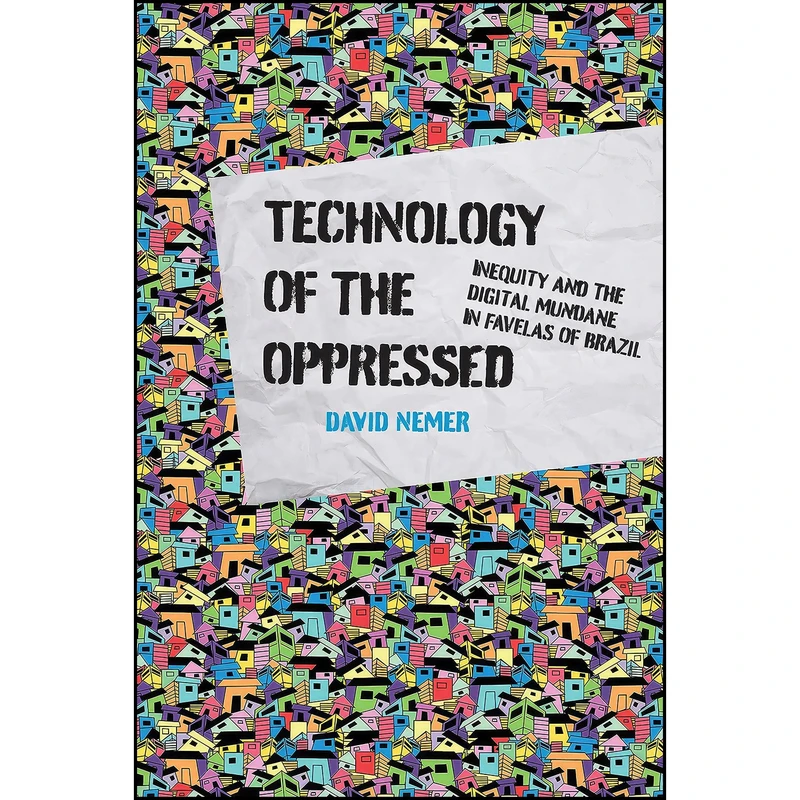 کتاب Technology of the Oppressed اثر David Nemer انتشارات The MIT Press