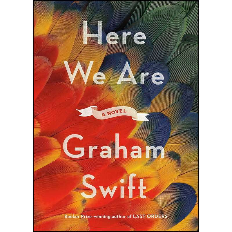 کتاب Here We Are اثر Graham Swift انتشارات Knopf کتاب Here We Are اثر Graham Swift انتشارات Knopf