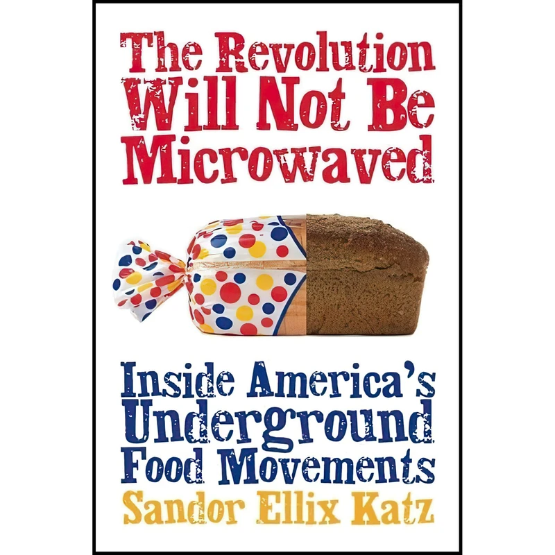 کتاب The Revolution Will Not Be Microwaved اثر Sandor Ellix Katz انتشارات Chelsea Green Publishing