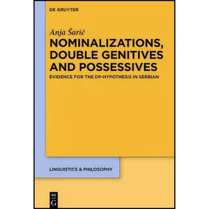کتاب Nominalizations, Double Genitives and Possessives اثر Anja &Scaron;arić انتشارات De Gruyter