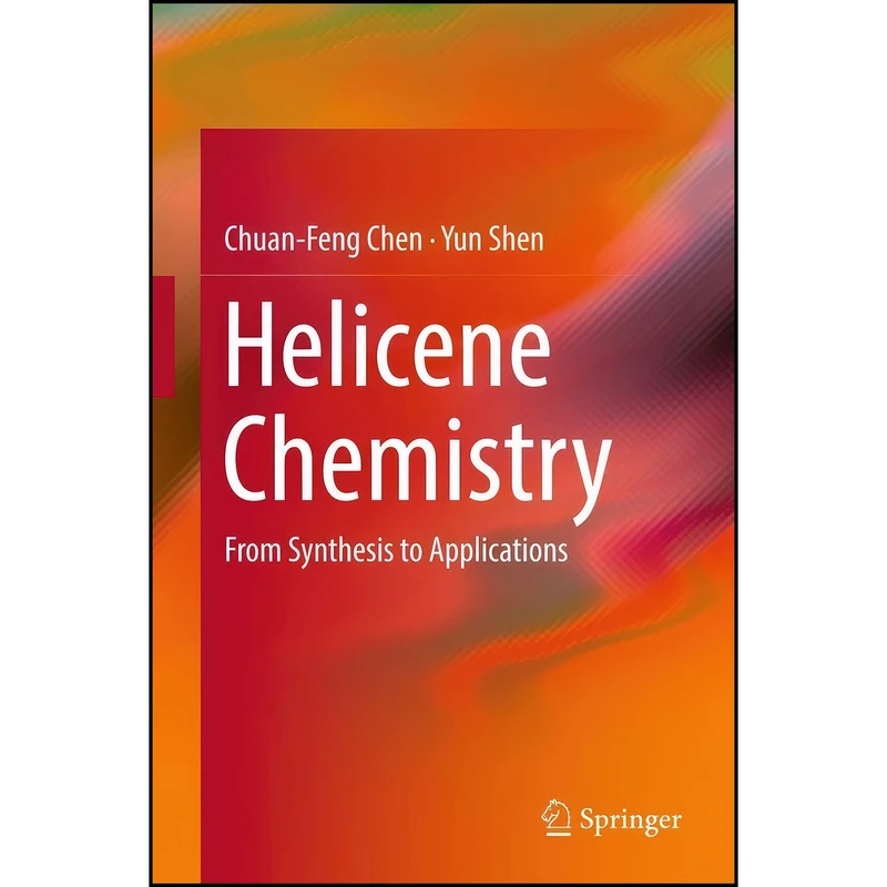 کتاب Helicene Chemistry اثر Chuan-Feng Chen and Yun Shen انتشارات Springer
