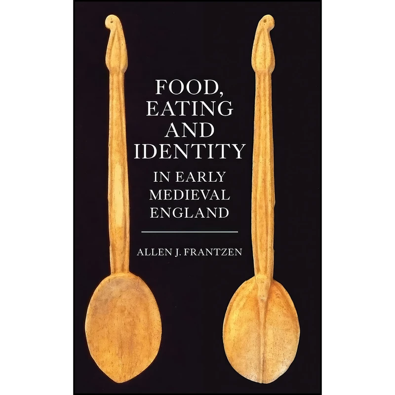 کتاب Food, Eating and Identity in Early Medieval England  اثر Allen J. Frantzen انتشارات Boydell Press