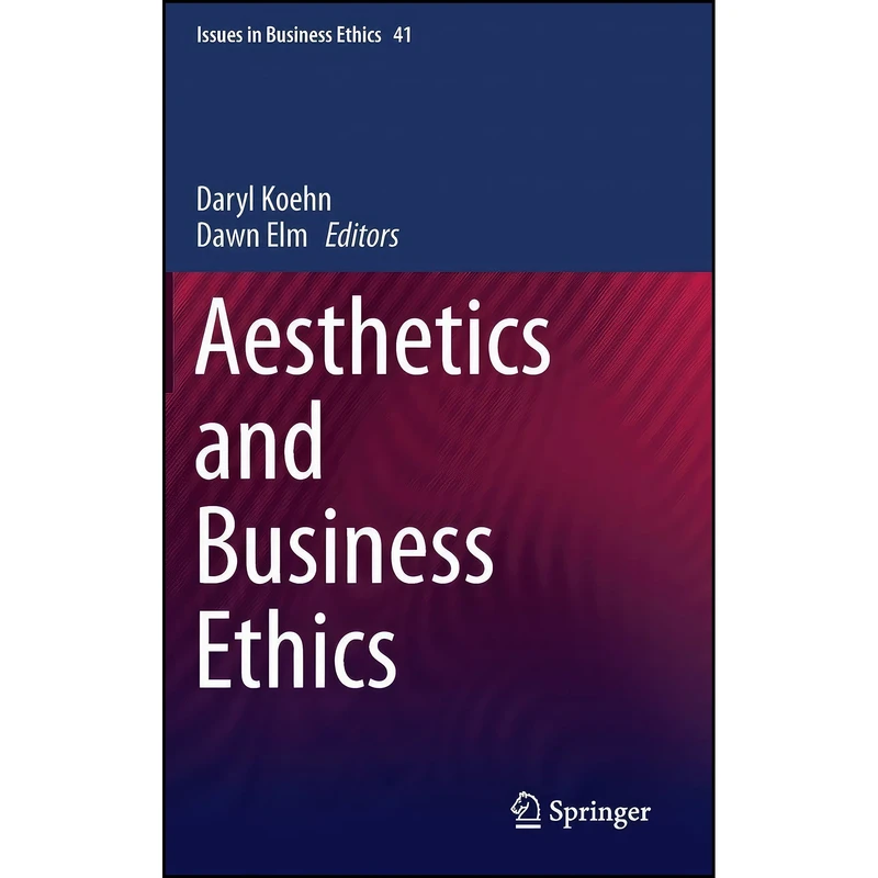 کتاب Aesthetics and Business Ethics  اثر Daryl Koehn and Dawn Elm انتشارات Springer